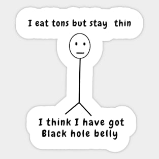 I eat tons but stay thin I think I have got black hole belly Sticker
